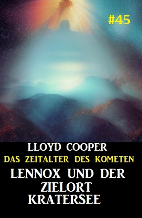 Lennox und der Zielort Kratersee: Das Zeitalter des Kometen #45 -  Lloyd Cooper