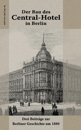 Der Bau des Central-Hotel in Berlin - Hermann von der Hude