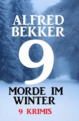 9 Morde im Winter 2022: 9 Krimis -  Alfred Bekker