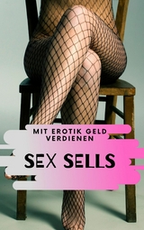 Sex sells - mit Erotik Geld verdienen - Claudia Hauptmann