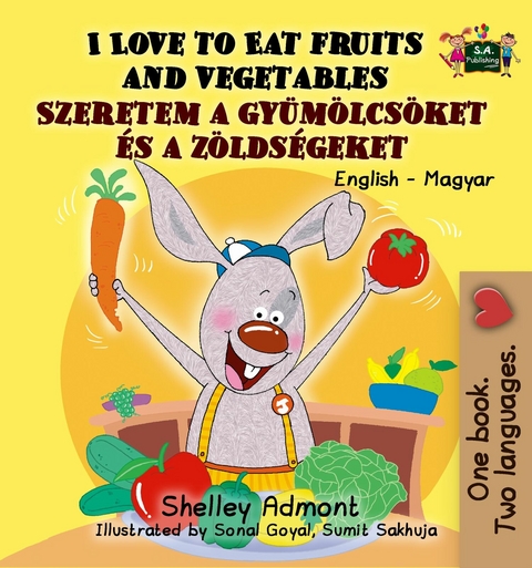 I Love to Eat Fruits and Vegetables Szeretem a gyumolcsoket es a zoldsegeket -  Shelley Admont