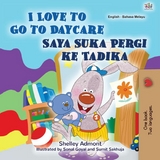 I Love to Go to Daycare Saya Suka Pergi ke Tadika -  Shelley Admont