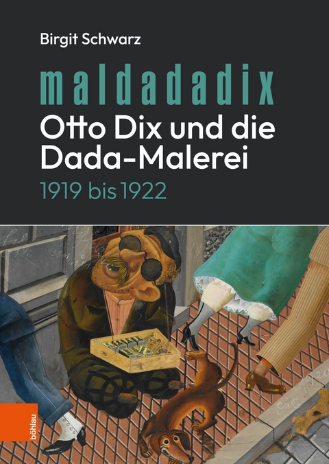 Maldadadix. Otto Dix und die Dada-Malerei -  Birgit Schwarz