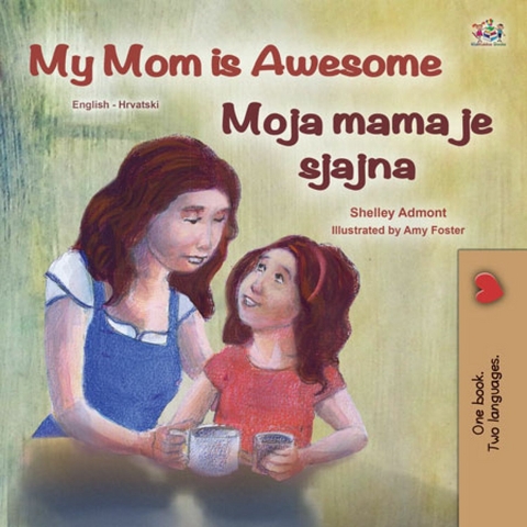 My Mom is Awesome Moja mama je sjajna -  Shelley Admont