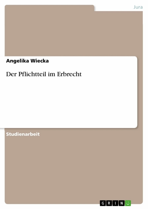 Der Pflichtteil im Erbrecht - Angelika Wiecka