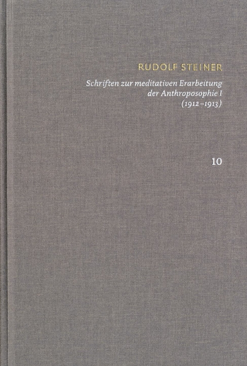 Rudolf Steiner: Schriften. Kritische Ausgabe / Band 10: Schriften zur meditativen Erarbeitung der Anthroposophie I (1912-1913) -  Rudolf Steiner