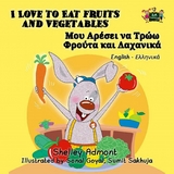 I Love to Eat Fruits and Vegetables Μου Αρέσει να Τρώω Φρούτα και Λαχανικά - Shelley Admont