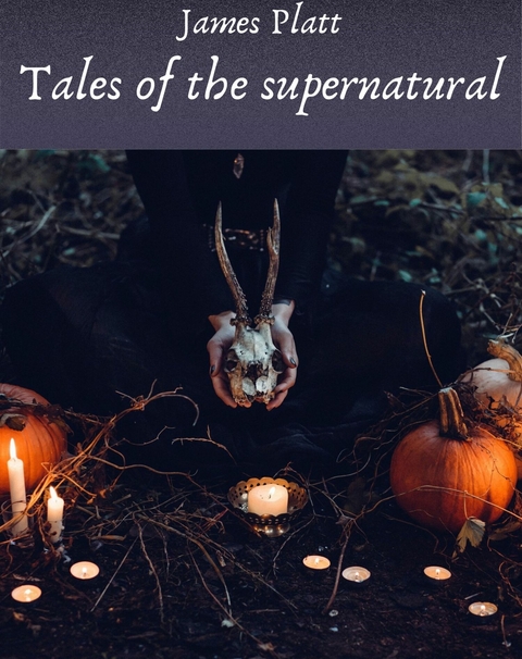 Tales of the supernatural - James Platt