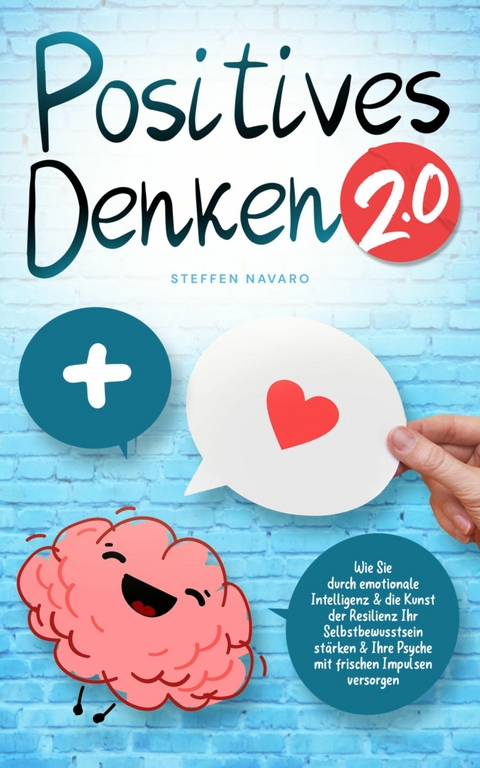 Positives Denken 2.0: emotionale Intelligenz & die Kunst der Resilienz - Steffen Navaro