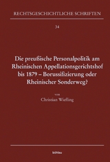 Die preußische Personalpolitik am Rheinischen Appellationsgerichtshof bis 1879 - Borussifizierung oder Rheinischer Sonderweg? -  Christian Wiefling