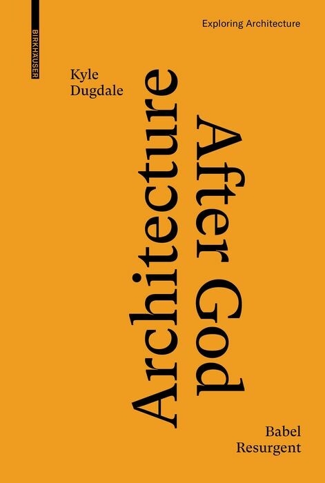 Architecture after God -  Kyle Dugdale