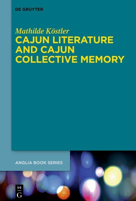 Cajun Literature and Cajun Collective Memory -  Mathilde Köstler