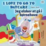 I Love to Go to Daycare Jeg elsker at ga i bornehave -  Shelley Admont