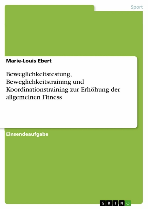 Beweglichkeitstestung, Beweglichkeitstraining und Koordinationstraining zur Erhöhung der allgemeinen Fitness - Marie-Louis Ebert