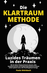 Die Klartraum Methode - Luzides Träumen in der Praxis - Paula Weinbach