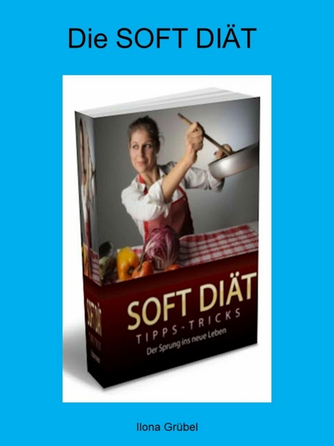 Die Soft Diät - Ilona Grübel