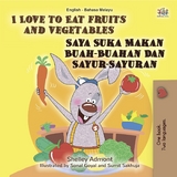 I Love to Eat Fruits and Vegetables Saya Suka Makan Buah-Buahan Dan Sayur-Sayuran -  Shelley Admont