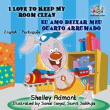 I Love to Keep My Room Clean Eu amo deixar meu quarto arrumado - Shelley Admont