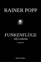 Funkenflüge: 100 Gedichte, Band 2 - Rainer Popp