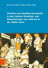 Christen und totalitäre Herrschaft in den Ländern Ostmittel- und Südosteuropas von 1945 bis in die 1960er Jahre - 