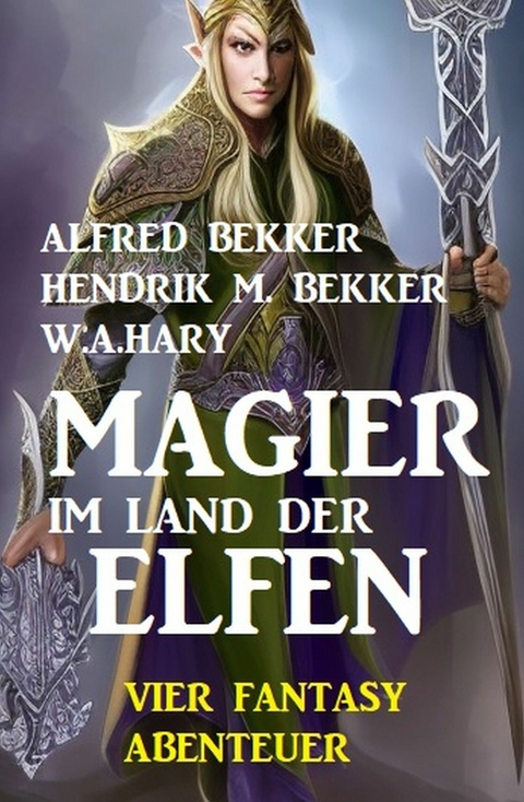 Magier im Land der Elfen: Vier Fantasy-Abenteuer - Alfred Bekker, Hendrik M. Bekker, W.A. Hary