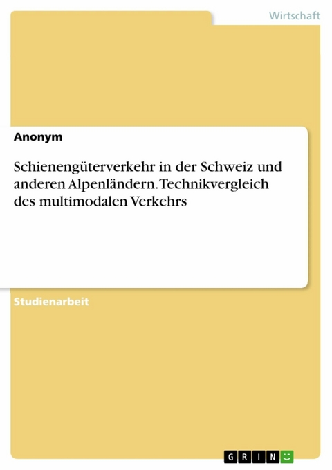 Schienengüterverkehr in der Schweiz und anderen Alpenländern. Technikvergleich des multimodalen Verkehrs