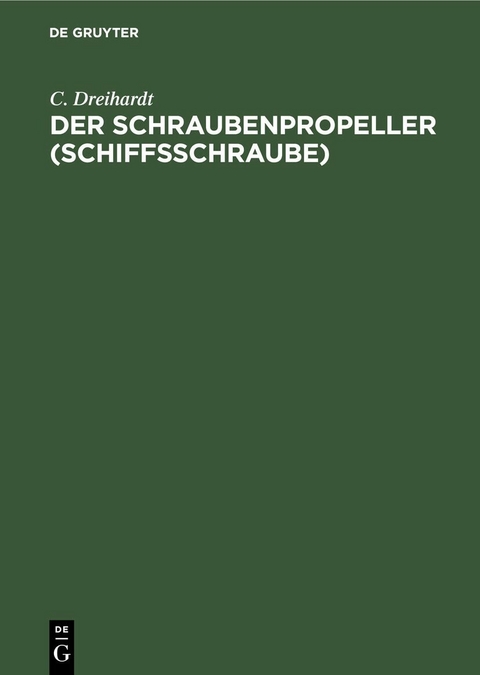 Der Schraubenpropeller (Schiffsschraube) - C. Dreihardt