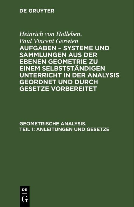 Geometrische Analysis, Teil 1: Anleitungen und Gesetze - Heinrich von Holleben, Paul Vincent Gerwien
