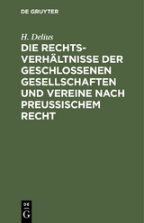 Die Rechtsverhältnisse der geschlossenen Gesellschaften und Vereine nach preussischem Recht - H. Delius