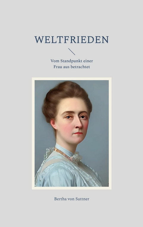 Weltfrieden -  Bertha von Suttner