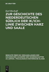 Zur Geschichte des Niederdeutschen südlich der Ik/Ich-Linie zwischen Harz und Saale - Karl Bischoff