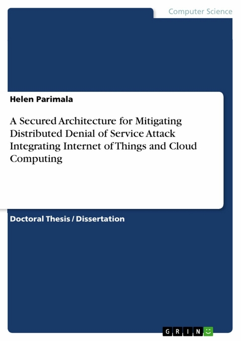 A Secured Architecture for Mitigating Distributed Denial of Service Attack Integrating Internet of Things and Cloud Computing - Helen Parimala