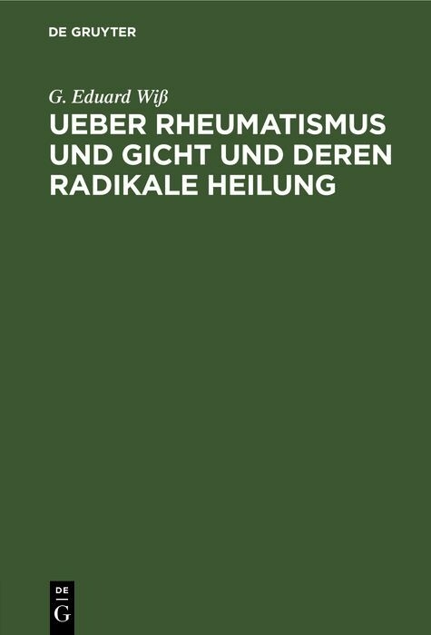 Ueber Rheumatismus und Gicht und deren radikale Heilung - G. Eduard Wiß