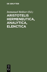 Aristotelis Hermeneutica, Analytica, Elenctica - 