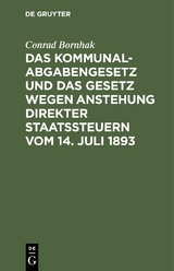 Das Kommunalabgabengesetz und das Gesetz wegen Anstehung direkter Staatssteuern vom 14. Juli 1893 - Conrad Bornhak