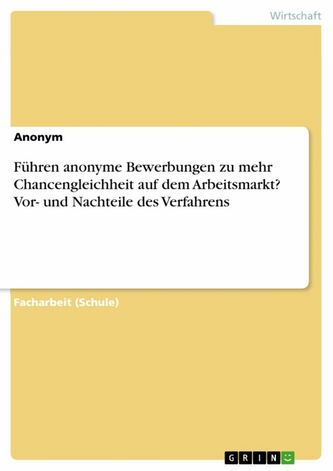 Führen anonyme Bewerbungen zu mehr Chancengleichheit auf dem Arbeitsmarkt? Vor- und Nachteile des Verfahrens