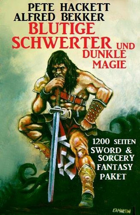 Blutige Schwerter und dunkle Magie: 1200 Seiten Sword & Sorcery: Fantasy Paket -  Alfred Bekker,  Pete Hackett