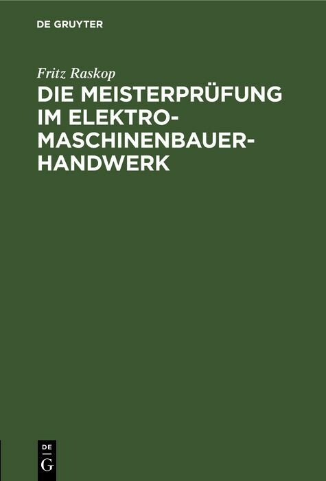 Die Meisterprüfung im Elektro-Maschinenbauer-Handwerk - Fritz Raskop