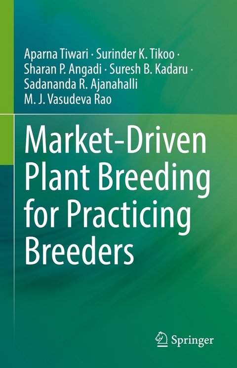 Market-Driven Plant Breeding for Practicing Breeders -  Sadananda R. Ajanahalli,  Sharan P. Angadi,  Suresh B. Kadaru,  M. J. Vasudeva Rao,  Surinder K. Tikoo,  Aparna Tiwari