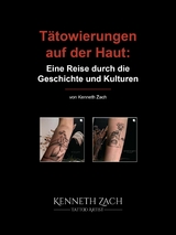 Tätowierungen auf der Haut: Eine Reise durch die Geschichte und Kulturen - Kenneth Zach