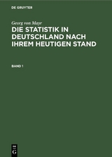 Georg von Mayr: Die Statistik in Deutschland nach ihrem heutigen Stand. Band 1 - Georg Von Mayr