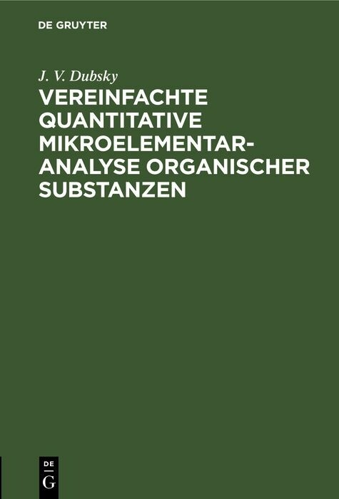 Vereinfachte quantitative Mikroelementaranalyse organischer Substanzen - J. V. Dubsky