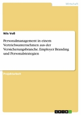 Personalmanagement in einem Vertriebsunternehmen aus der Versicherungsbranche. Employer Branding und Personalstrategien - Nils Voß