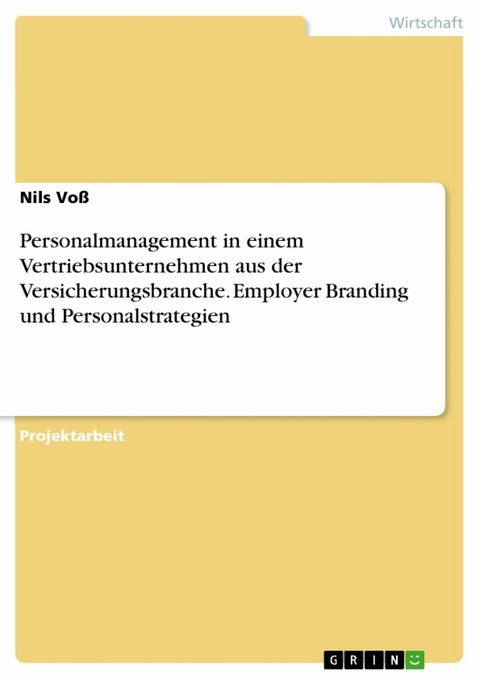 Personalmanagement in einem Vertriebsunternehmen aus der Versicherungsbranche. Employer Branding und Personalstrategien - Nils Voß