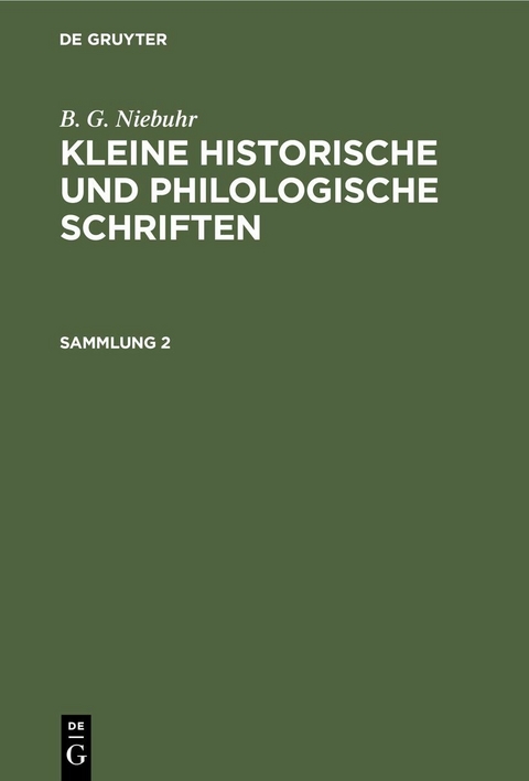 B. G. Niebuhr: Kleine historische und philologische Schriften. Sammlung 2 - B. G. Niebuhr