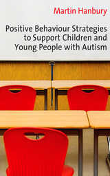 Positive Behaviour Strategies to Support Children & Young People with Autism -  Martin Hanbury