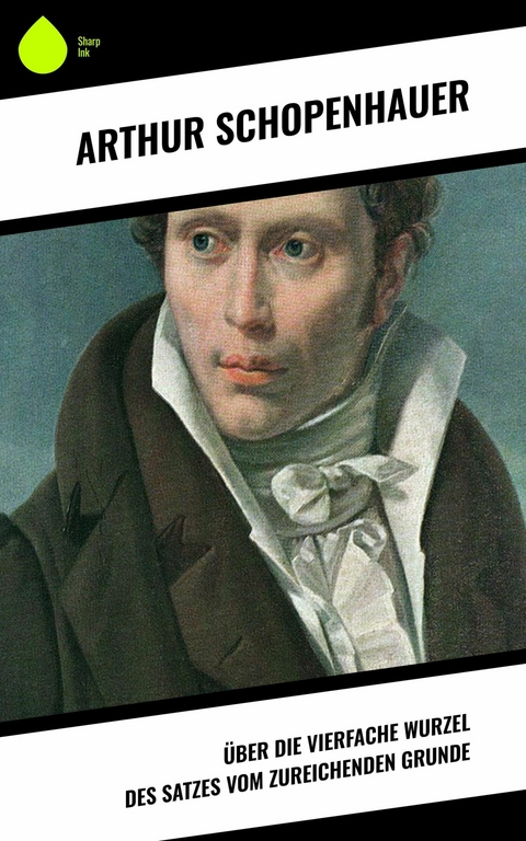 Über die vierfache Wurzel des Satzes vom zureichenden Grunde -  Arthur Schopenhauer