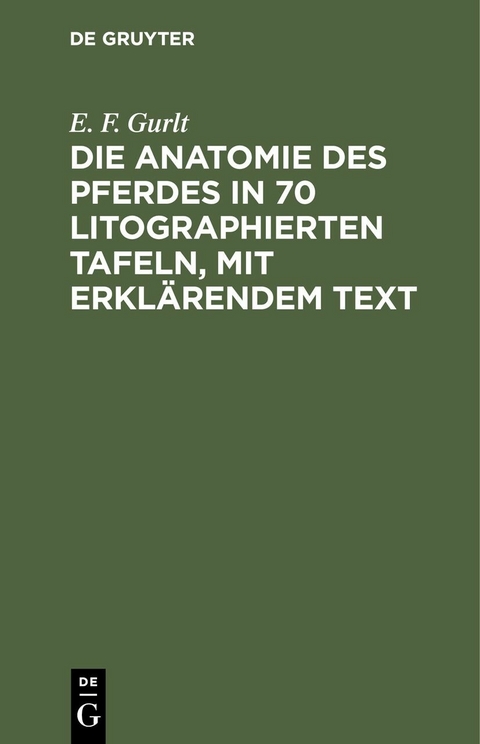 Die Anatomie des Pferdes in 70 litographierten Tafeln, mit erklärendem Text - E. F. Gurlt