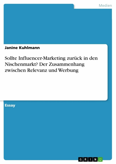 Sollte Influencer-Marketing zurück in den Nischenmarkt? Der Zusammenhang zwischen Relevanz und Werbung - Janine Kuhlmann