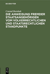 Die Anweisung fremder Staatsangehörigen vom volkerrechtlichen und staatsrechtlichen Standpunkte - Conrad Bornhak